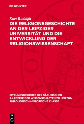 Die Religionsgeschichte an der Leipziger Universität und die Entwicklung der Religionswissenschaft: Ein Beitrag zur Wissenschaftsgeschichte und zum ... Klasse, 107,1) (German Edition)