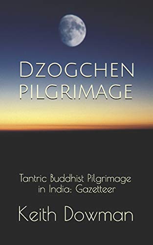 Dzogchen Pilgrimage: Tantric Buddhist Pilgrimage In India: Gazetteer: 6 (Dzogchen Teaching Series)