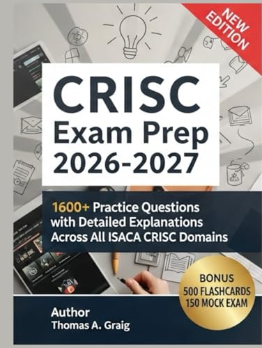 CRISC Exam Prep 2026–2027: 1600+ Practice Questions with Detailed Explanations Across All ISACA CRISC Domains