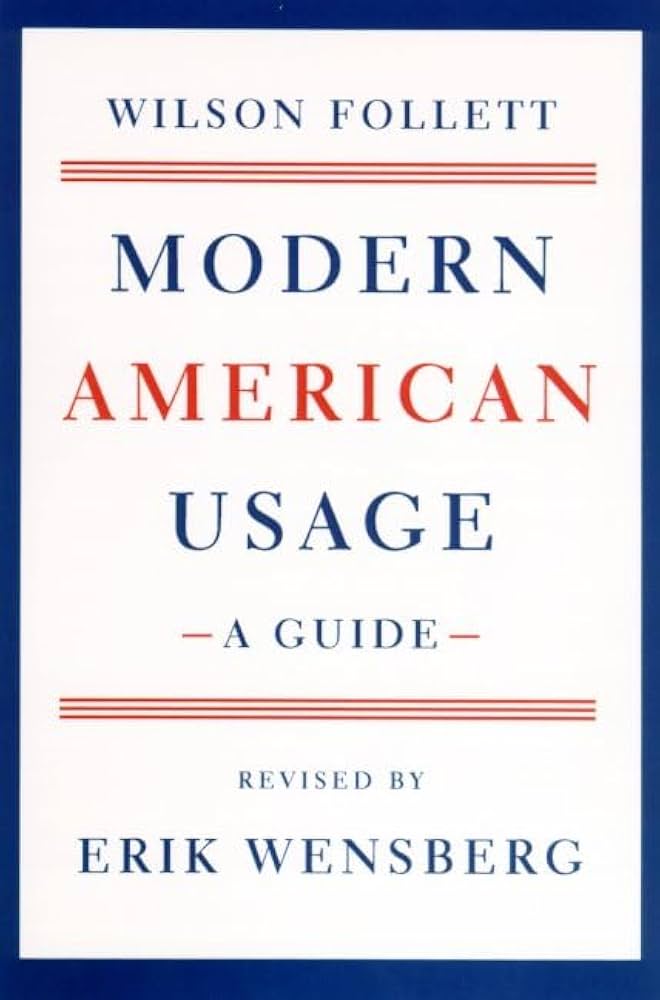 Modern American Usage: A Guide: Follett, Wilson, Wensberg