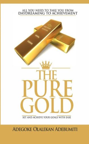 The Pure Gold: All You Need To Take You from DAYDREAMING to ACHIEVEMENT