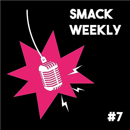 SMACK Weekly #7