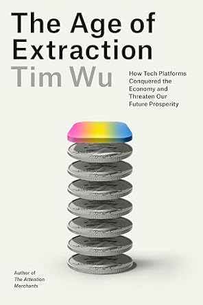The Age of Extraction by Tim Wu, a technology nonfiction book cover featuring a stack of metal coins spaced out on a neutral background.