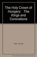 The Holy Crown of Hungary Kings and Coronations Second Edition 9630941708 Book Cover