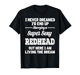 I married a Super sexy Redhead Shirt