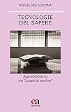 Tecnologie Del Sapere. Apprendimento Nei «Luoghi Di Confine» - 2