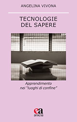 Tecnologie Del Sapere. Apprendimento Nei «Luoghi Di Confine»