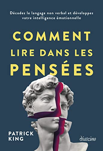 Comment lire dans les pensées - Décodez le langage non verbal et développez votre intelligence émoti