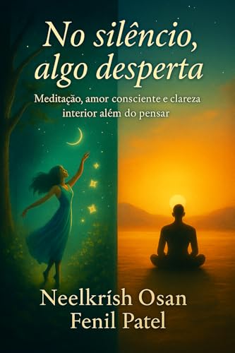 No silêncio, algo desperta: Meditação, amor consciente e clareza interior além do pensar