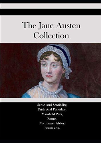 The Jane Austen Collection: Sense And Sensibility, Pride And Prejudice, Mansfield Park, Emma, Northanger Abbey, Persuasion.