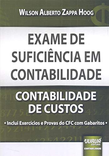 Exame de Suficiência em Contabilidade - Contabilidade de Custos - Inclui Exercícios e Provas do CFC