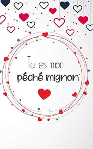 Tu es mon péché mignon: Un carnet de notes à offrir comme cadeau d'anniversaire ou saint valentin pour votre âme sœur