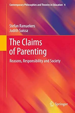 The Claims of Parenting: Reasons, Responsibility and Society: 4 2012th Edition-Wow! eBook