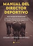  MANUAL DEL DIRECTOR DEPORTIVO EN EL CICLISMO DE TECNIFICACION: Estructura, metodología y desarrollo del ciclismo formativo contemporáneo