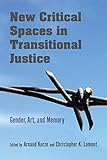  New Critical Spaces in Transitional Justice: Gender, Art, and Memory