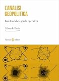 L'analisi geopolitica. Basi teoriche e guida operativa