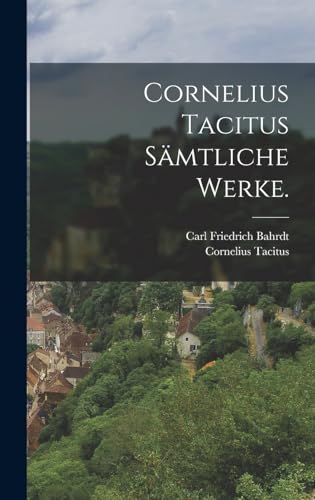 Cornelius Tacitus sämtliche Werke. (German Edition)