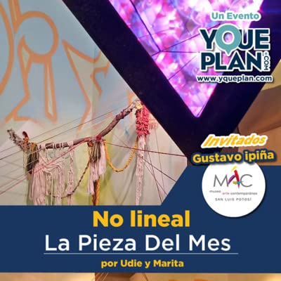 Ep.2 No Lineal , La Pieza del Mes en el MAC