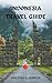 INDONESIA TRAVEL GUIDE 2024 EDITION: A Guide to Its Most Beautiful Places and Hidden Treasures. A Guide to the Country's Most Beautiful Attractions