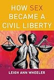 How Sex Became a Civil Liberty