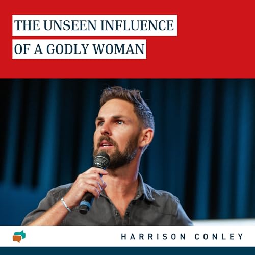 The Unseen Influence of a Godly Woman