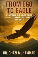 From Ego to Eagle: Mastering The Inner Shift That Seaprates Dreamers From Doers 0998957720 Book Cover