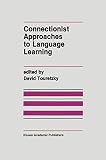 Connectionist Approaches to Language Learning (The Springer International Series in Engineering and Computer Science, 154)