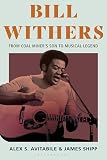 Bill Withers: From Coal Miner’s Son to Musical Legend