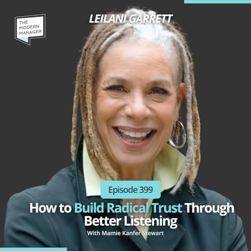 399: How to Build Radical Trust Through Better Listening with Leilani Garrett