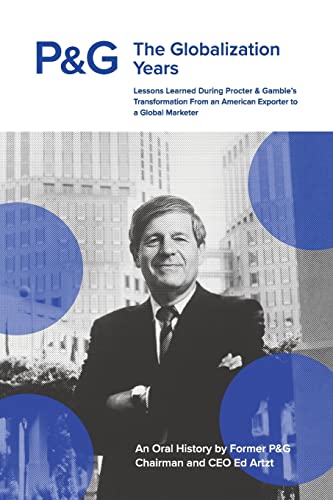 P&G The Globalization Years: Lessons Learned During Procter & Gamble's Transformation From An American Exporter To A Global Marketer #TOP11