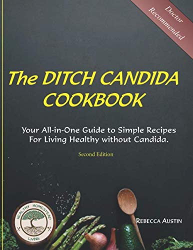 The Ditch Candida Cookbook: Your All-in-One Guide to Simple Recipes for ...