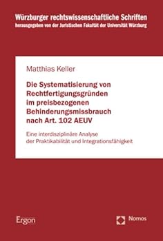 Paperback Die Systematisierung Von Rechtfertigungsgrunden Im Preisbezogenen Behinderungsmissbrauch Nach Art. 102 Aeuv: Eine Interdisziplinare Analyse Der Prakti [German] Book