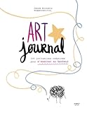  Art journal - 100 invitations créatives pour s\'exercer au bonheur: Art-thérapie - bonheur - art-journal - créativité - loisirs créatifs - bien-être - introspection - journaling - routine créative