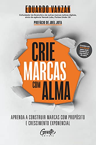 Crie marcas com alma: Aprenda a construir marcas com propósito e crescimento