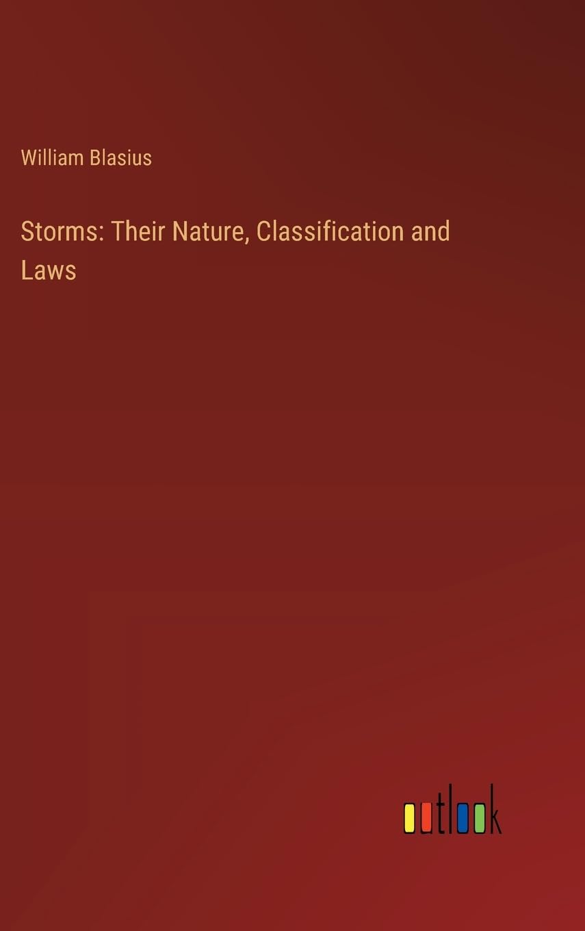 Storms: Their Nature, Classification and Laws