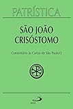 Patrística - Comentário às Cartas de São Paulo - Vol. 27/3: Homilias sobre as cartas: Primeira e Segunda de Timóteo, a Tito, aos Filipenses, aos ... a Filemon, aos Hebreus (Portuguese Edition)