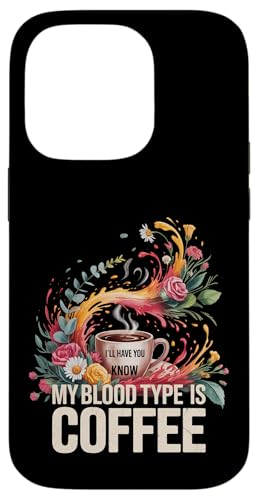 I'll Have You Know My Blood Type Is Coffee - �X�}�z�P�[�X iPhone 14 Pro �p