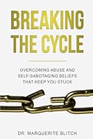 Breaking the cycle: Overcoming abuse and self-sabotaging beliefs that keep you stuck B0DFWNKRPG Book Cover