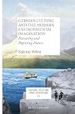 German Culture and the Modern Environmental Imagination: Narrating and Depicting Nature (Nature, Culture and Literature, Band 11)