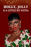 Holly, Jolly & A Little Bit Extra: A Fun & Festive Holiday Journal for Stylish Women Who Love Christmas