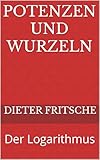 Potenzen und Wurzeln: Der Logarithmus (Keine Angst vor Mathe!)