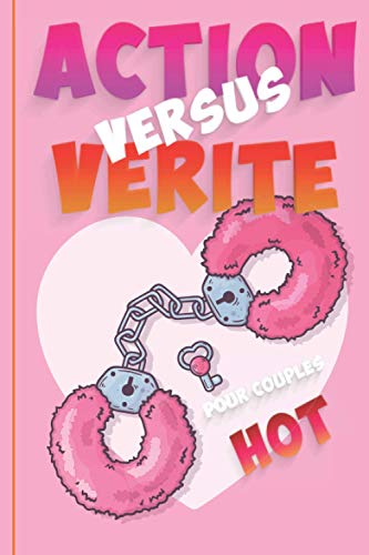 ACTION VERSUS VERITE | POUR COUPLES HOT|: 69 Action Vérité pour jouer immédiatement – 25 pages à remplir selon votre inventivité | Cadeau original ... tout au long de l’année. (French Edition)