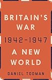 Britain's War: A New World, 1942-1947