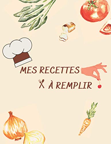 Mon cahier recette à Remplir, livre de cuisine pour écrire ses recettes Personnaliser, journal grand format (21.59x27.94): Cahier de 100 recette bonne ... super maman, femme et fille) (French Edition)