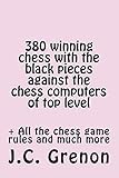 380 winning chess against the chess computers at the top level: In playing with the Black pieces