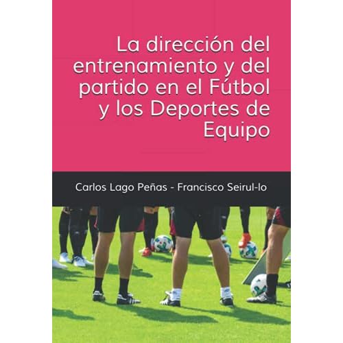 LA DIRECCIÓN DEL ENTRENAMIENTO Y DEL PARTIDO EN EL FÚTBOL Y LOS DEPORTES DE EQUIPO