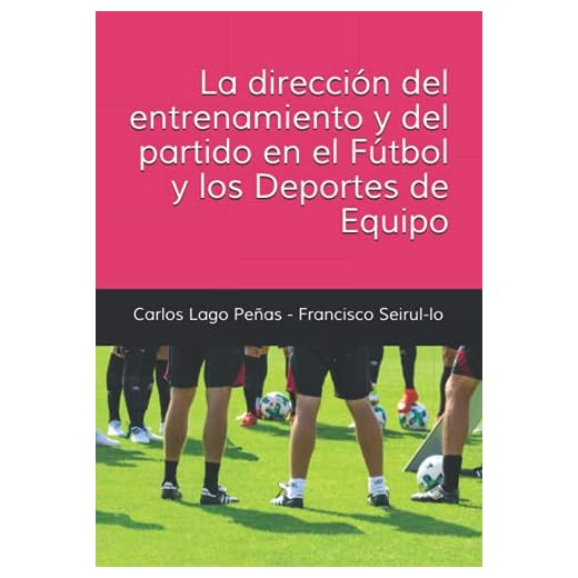 LA DIRECCIÓN DEL ENTRENAMIENTO Y DEL PARTIDO EN EL FÚTBOL Y LOS DEPORTES DE EQUIPO
