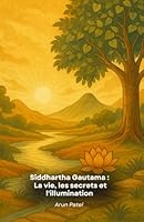 Siddhartha Gautama : La vie, les secrets et l'illumination: L'histoire fascinante des enseignements, des mystères et des révélations du Bouddha B0G2HH8JPW Book Cover