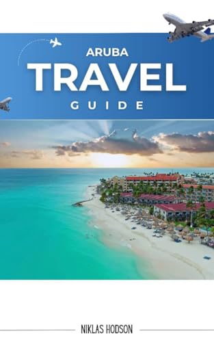 Aruba Travel Guide : The Indispensable Companion to Aruba's Premier Hotspots and Encounters