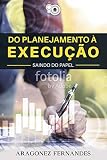 Do planejamento á execução: saindo do papel (Portuguese Edition)